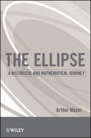 The Ellipse: A Historical and Mathematical Journey 0470587180 Book Cover