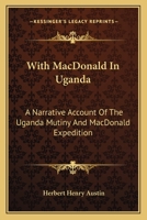 With MacDonald in Uganda: A Narrative Account of the Uganda Mutiny and MacDonald Expedition 1845749308 Book Cover