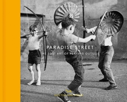 Paradise Street: The Lost Art of Playing Outside 1910566462 Book Cover