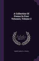 A Collection of Poems in Four Volumes: By Several Hands: V.2 1379247918 Book Cover