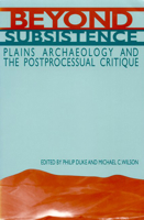Beyond Subsistence: Plains Archaeology and the Postprocessual Critique 0817307990 Book Cover