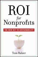 ROI For Nonprofits: The New Key to Sustainability 0470168870 Book Cover