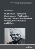 Uci Critical Theory and Contemporary Art Practice: Jacques Derrida, Jean-Fran�ois Lyotard, Bruce Nauman, and Others: With a Prologue by Georges Van Den Abbeele 363179214X Book Cover