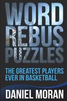 Word Rebus Puzzles: The Greatest Players Ever in Basketball 1549815970 Book Cover