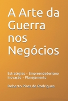 A Arte da Guerra nos Neg�cios: Estrat�gias - Empreendedorismo - Inova��o - Planejamento B099XSC65T Book Cover