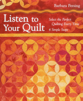 Listen to Your Quilt: Select the Perfect Quilting Every Time - 4 Simple Steps 1607055007 Book Cover