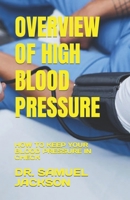 Overview of High Blood Pressure: How to Keep Your Blood Pressure in Check B0BVNTYXF7 Book Cover