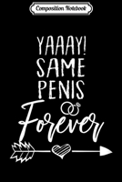 Composition Notebook: Womens Yaay Same Penis Forever Wedding Gift Bachelorette Journal/Notebook Blank Lined Ruled 6x9 100 Pages 1673722539 Book Cover