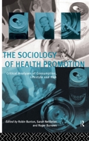 The Sociology of Health Promotion: Critical Analyses of Consumption, Lifestyle and Risk 0415116473 Book Cover