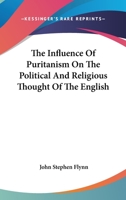 The Influence of Puritanism on the Political & Religious Thought of the English 101794766X Book Cover