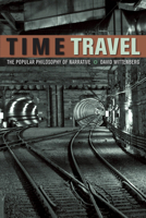 Time Travel: The Popular Philosophy of Narrative 0823249972 Book Cover
