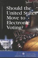 Should the United States Move to Electronic Voting? (At Issue Series) 0737738839 Book Cover
