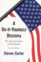 A Do-It-Yourself Dystopia: The Americanization of Big Brother 0761822712 Book Cover