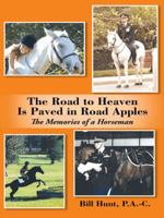 The Road to Heaven Is Paved in Road Apples: The Memories of a Horseman 149694612X Book Cover