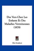 Des Vers Chez Les Enfants Et Des Maladies Vermineuses (1878) 1247652076 Book Cover