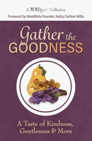 Gather the Goodness: A Taste of Kindness, Gentleness & More (A WordGirls Collective) B0F9L15Y25 Book Cover