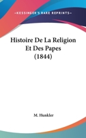 Histoire De La Religion Et Des Papes (1844) 1167670299 Book Cover