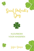 Saint Patrick's Dag Kleurboek Voor Kinderen: Saint Patrick's Celebration Activiteitenboek Voor Jongens En Meisjes B09TDSCFN4 Book Cover