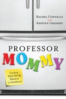 Professor Mommy: Finding Work-Family Balance in Academia 1442208597 Book Cover