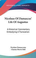 Nicolaus Of Damascus' Life Of Augustus: A Historical Commentary Embodying A Translation 1161645608 Book Cover