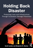 Holding Back Disaster: Protecting Lives and Infrastructure Through Excavation Damage Prevention 1041351216 Book Cover