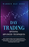 Day Trading Options: The Ultimate Guide To Day Trade Options On Stocks, Forex, Futures And Commodities Tactics, Psychology, Tools And Money Management Strategies For A Living. 1801477035 Book Cover