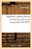 Malherbe: Points Obscure Et Nouveaux De Sa Vie Normande... 2019998556 Book Cover