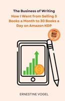 The Business of Writing: How I Went from Selling 3 Books a Month to 30 Books a Day on Amazon KDP B0DS9N18VK Book Cover