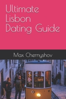 Ultimate Lisbon Dating Guide (CITY GUIDES) B0FFSWZ91X Book Cover