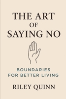 THE ART OF SAYING NO: Boundaries For Better Living B0F79XYJK2 Book Cover