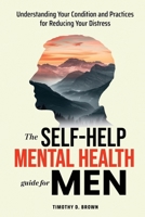 The Self-Help Mental Health Guide for Men: Understanding Your Condition and Practices for Reducing Your Distress B0F18ZB54C Book Cover