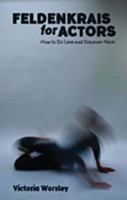 Feldenkrais for Actors: How to Do Less and Discover More 1848424175 Book Cover