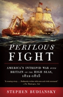 Perilous Fight: America's Intrepid War with Britain on the High Seas, 1812-1815 0307270696 Book Cover