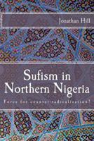 Sufism in Northern Nigeria: Force for counter-radicalization? 1502886375 Book Cover