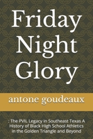Friday Night Glory: : The PVIL Legacy in Southeast Texas A History of Black High School Athletics in the Golden Triangle and Beyond B0FLWTQ88C Book Cover