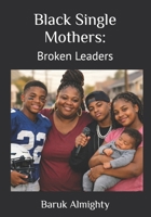 Black Single Mothers: Broken Leaders B0GGVXFL2B Book Cover