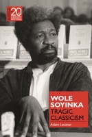 Wole Soyinka: Tragic Classicism 1350249041 Book Cover