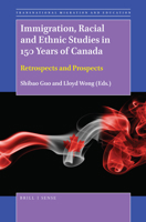 Immigration, Racial and Ethnic Studies in 150 Years of Canada 900437602X Book Cover