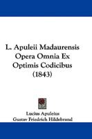 L. Apuleii Madaurensis Opera Omnia Ex Optimis Codicibus 1104183838 Book Cover