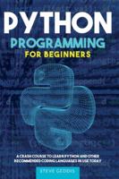 Python Programming for Beginners: A Crash Course to Learn Python and Other Recommended Coding Languages in use today 1670017079 Book Cover