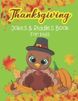 Thanksgiving Jokes & Riddles Book For Kids: A Fun Collection Of Thanksgiving Riddles and Jokes for the whole family / Jokes and Riddles that Kids ... Kid Should Know about Thanksgiving Day ! B08MN7L35C Book Cover