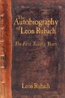 The Autobiography of Leon Rubach: The First Twenty Years 1449093280 Book Cover