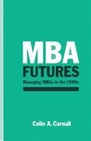 MBA Futures: Managing MBAs in the 1990s 1349111813 Book Cover