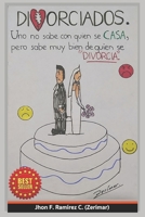 DIVORCIADOS: Uno no sabe con quien se casa, pero sabe muy bien de quien se divorcia. B0979SJFGB Book Cover