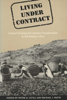 Living Under Contract: Contract Farming and Agrarian Transformation in Sub-Saharan Africa 0299140644 Book Cover