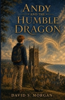 Andy and the Humble Dragon B0H8ZZ91GQ Book Cover