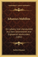Johannes Mabillon: Ein Lebens Und Literaturbild Aus Dem Seventeenth And Eighteenth Jahrhundert (1892) 1166989593 Book Cover
