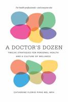 A Doctor's Dozen: Twelve Strategies for Personal Health and a Culture of Wellness 1512603007 Book Cover