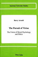 The Pursuit of Virtue: The Union of Moral Psychology and Ethics (American University Studies. Series V, Philosophy, Vol 68) 0820408190 Book Cover