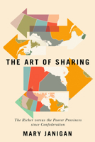 The Art of Sharing: The Richer versus the Poorer Provinces since Confederation 0228001307 Book Cover